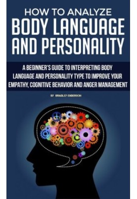 How to Analyze Body Language and Personality with Psychology. A guide to Interpreting Body Language and Personality Type to I