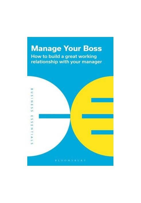 Manage Your Boss: How to build a great working relationship with your manager