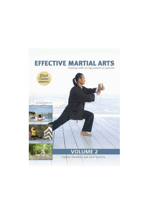 Effective Martial Arts Training with No Equipment or Partner vol 2: Ageless Flexibility and Joint Mobility