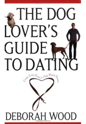 The Dog Lover's Guide to Dating: Using Cold Noses to Find Warm Hearts