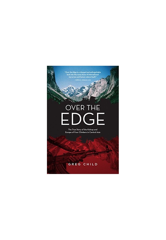Over the edge : the true story of the kidnap and escape of four climbers in Central Asia