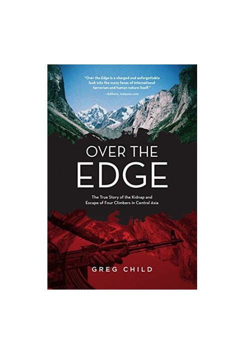 Over the edge : the true story of the kidnap and escape of four climbers in Central Asia