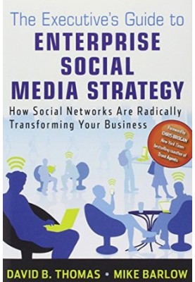 The executive's guide to enterprise social media strategy : how social networks are radically transforming your business