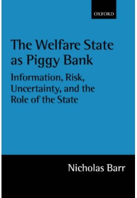 The Welfare State As Piggy Bank: Information, Risk, Uncertainty, and the Role of the State