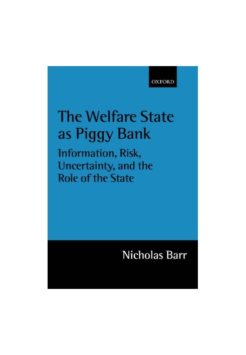 The Welfare State As Piggy Bank: Information, Risk, Uncertainty, and the Role of the State