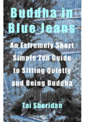 Buddha in blue jeans : an extremely short simple Zen guide to sitting quietly and being Buddha