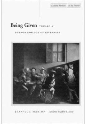 Being Given: Toward a Phenomenology of Givenness (Cultural Memory in the Present)