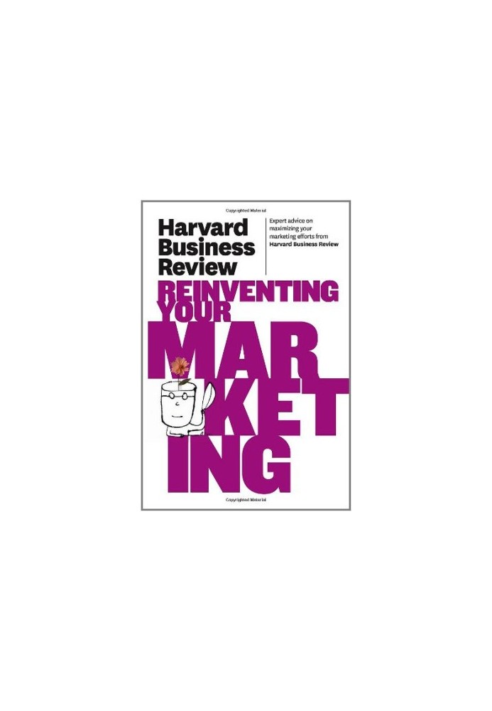 Harvard Business Review on Reinventing Your Marketing (Harvard Business Review Paperback Series)