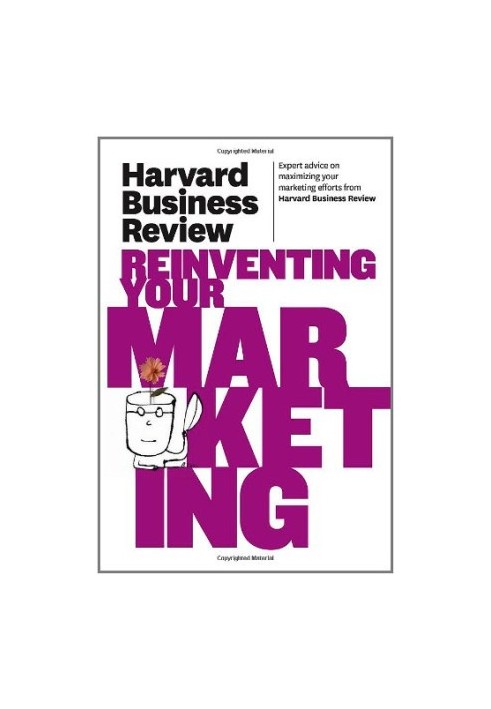 Harvard Business Review on Reinventing Your Marketing (Harvard Business Review Paperback Series)