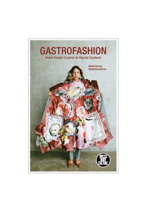 Gastrofashion : From Haute Cuisine to Haute Couture