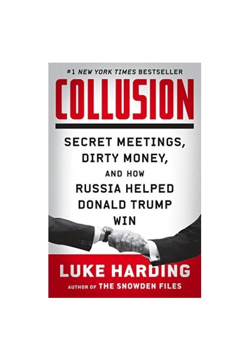 Collusion: Secret Meetings, Dirty Money, and How Russia Helped Donald Trump Win