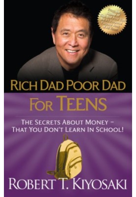 Rich dad poor dad for teens: the secrets about money--that you don't learn in school!