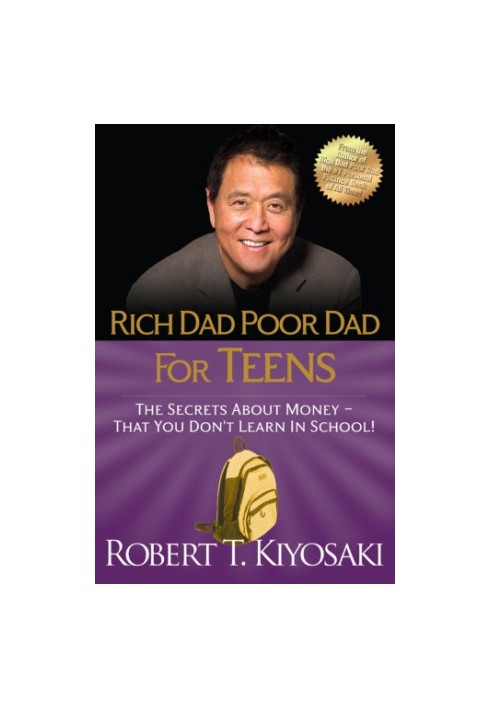 Rich dad poor dad for teens: the secrets about money--that you don't learn in school!