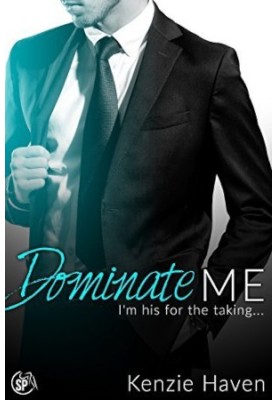 Dominate Me: I'm his for the taking... - Obeying Daddy's Best Friend, Book 3