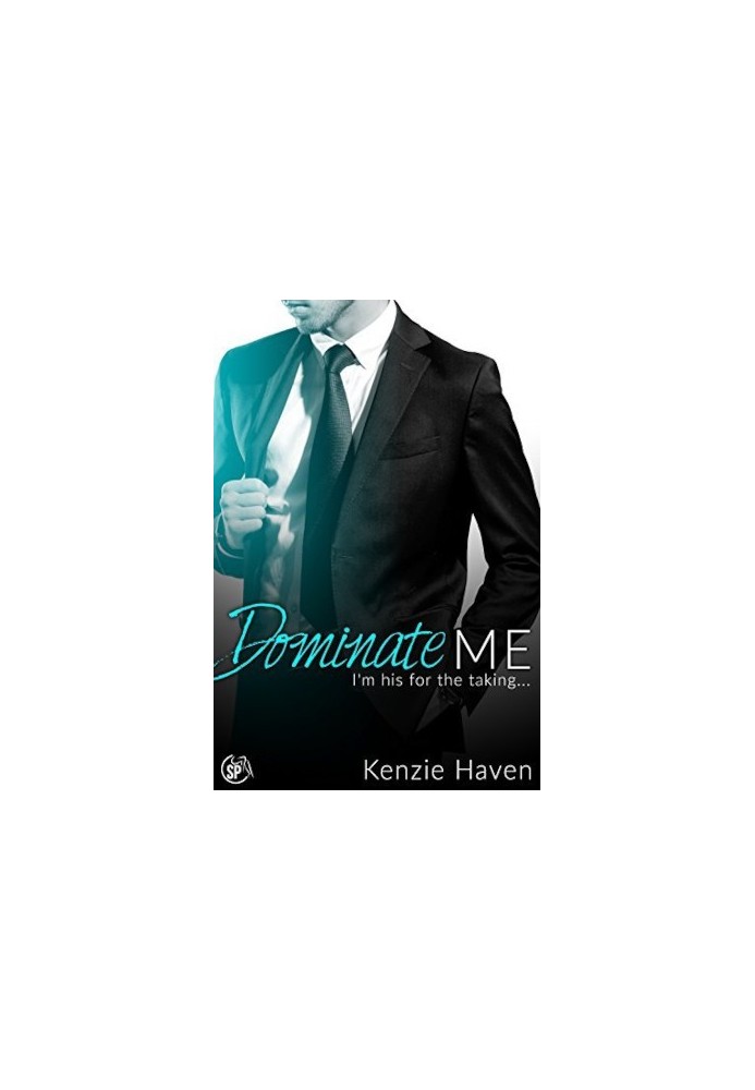 Dominate Me: I'm his for the taking... - Obeying Daddy's Best Friend, Book 3