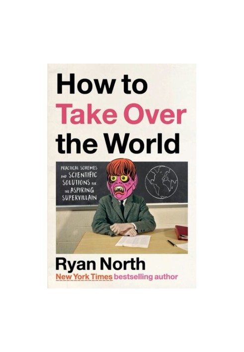 How to Take Over the World: Practical Schemes and Scientific Solutions for the Aspiring Supervillain