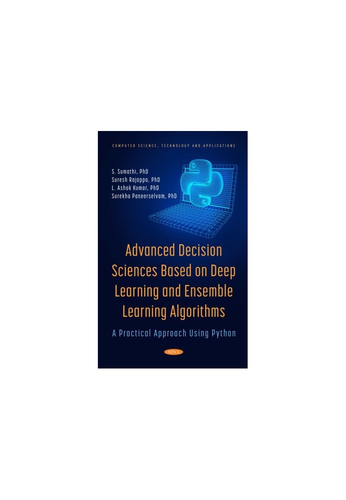 Advanced Decision Sciences Based On Deep Learning And Ensemble Learning Algorithms: A Practical Approach Using Python
