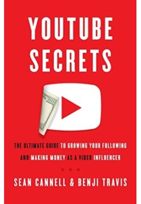 YouTube Secrets: The Ultimate Guide to Growing Your Following and Making Money as a Video Influencer