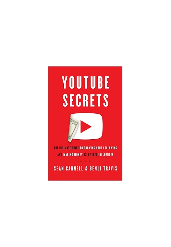 YouTube Secrets: The Ultimate Guide to Growing Your Following and Making Money as a Video Influencer