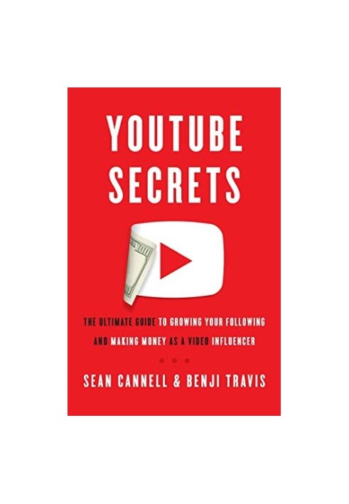 YouTube Secrets: The Ultimate Guide to Growing Your Following and Making Money as a Video Influencer