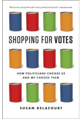 Shopping for votes : how politicians choose us and we choose them