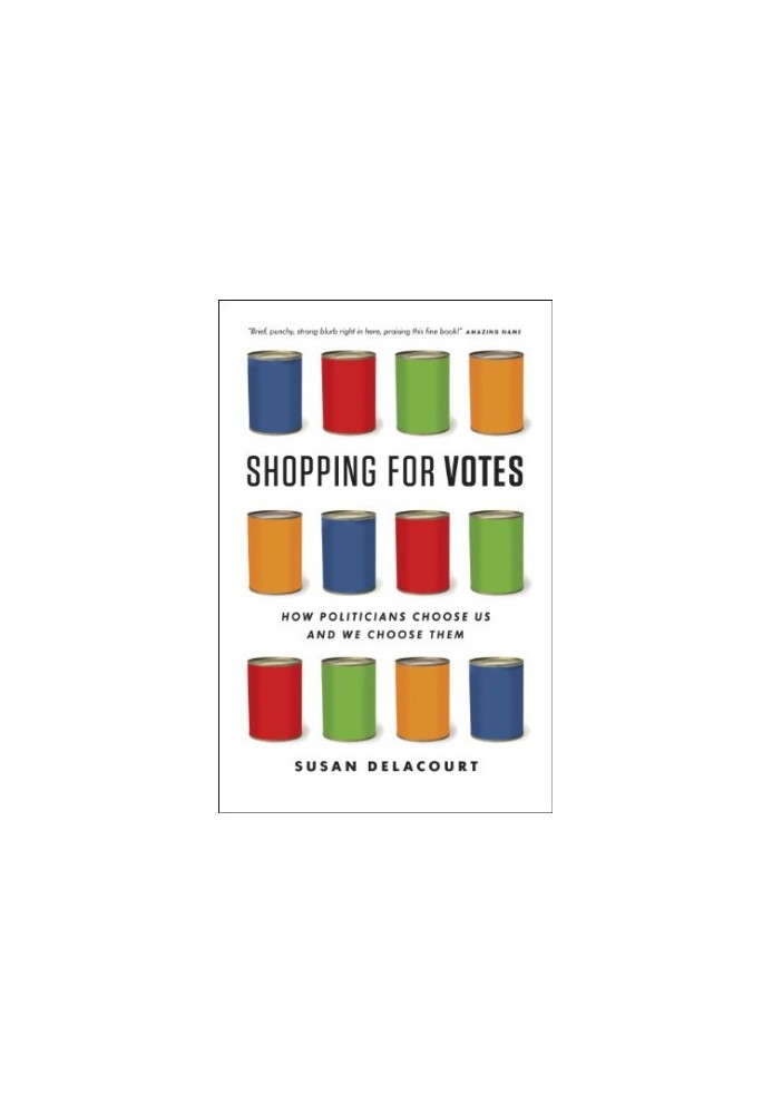 Shopping for votes : how politicians choose us and we choose them