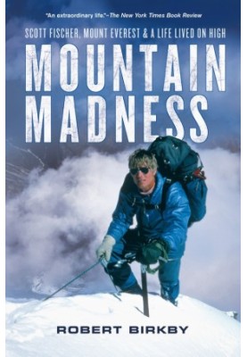 Mountain Madness · Scott Fischer, Mount Everest, and a Life Lived on High