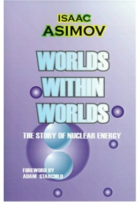 Worlds Within Worlds: The Story of Nuclear Energy