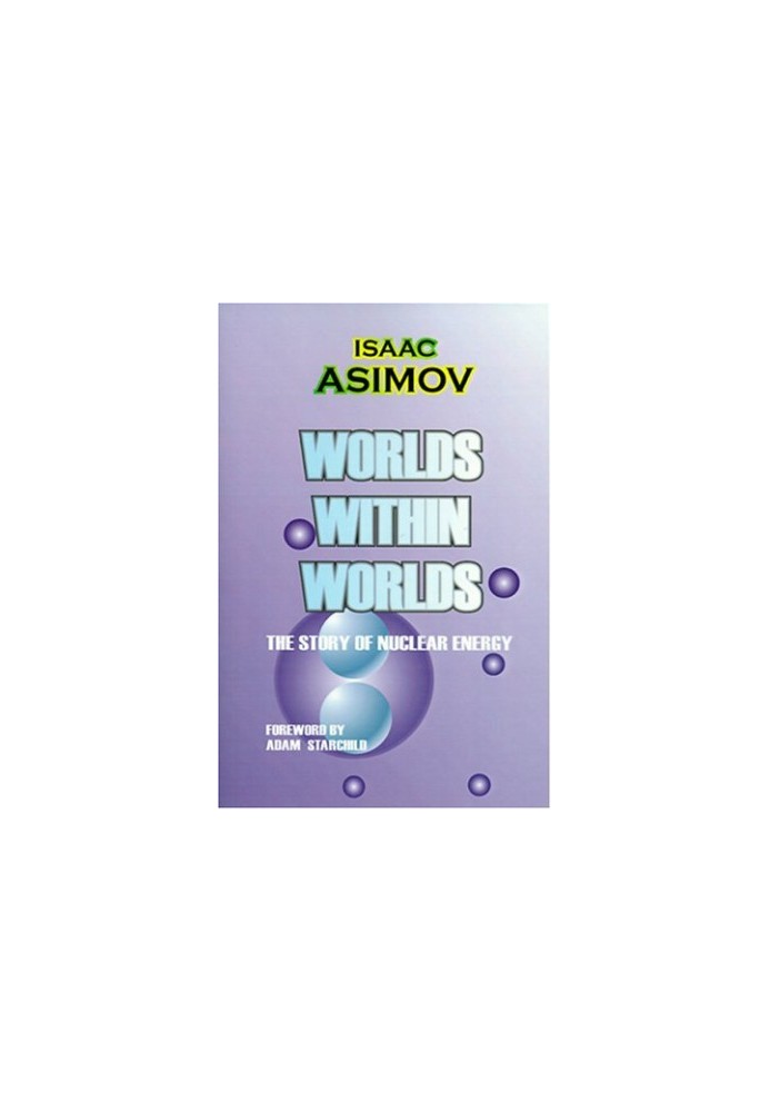 Worlds Within Worlds: The Story of Nuclear Energy