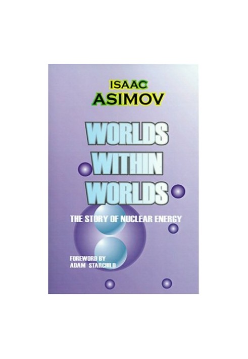 Worlds Within Worlds: The Story of Nuclear Energy
