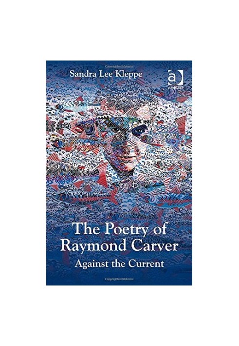 The Poetry of Raymond Carver: Against the Current