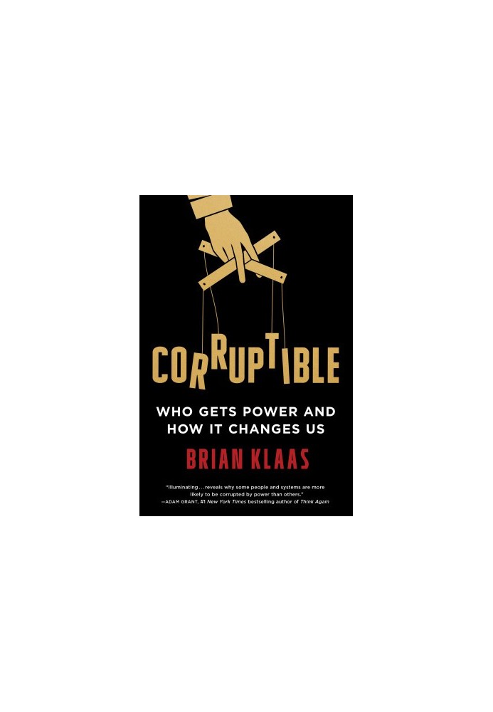 Corruptible: Who Gets Power and How It Changes Us