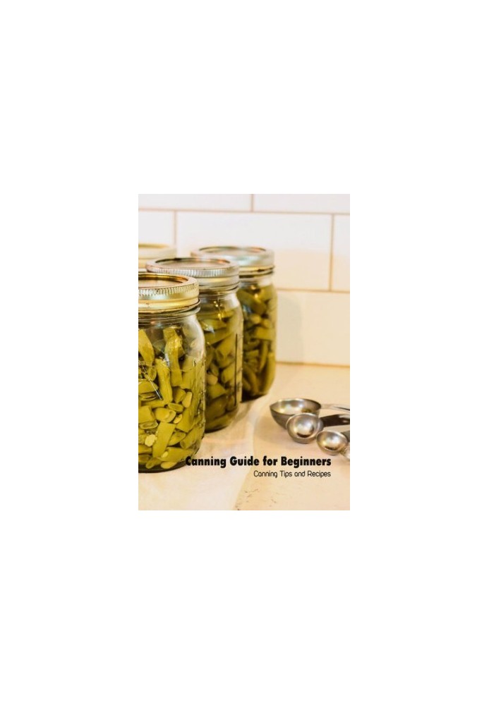 Canning Guide for Beginners: Canning Tips and Recipes: Canning at Home