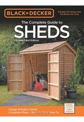 Black & Decker The Complete Guide to Sheds, 3rd Edition: Design & Build a Shed: - Complete Plans - Step-by-Step How-To