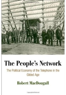 The people's network : the political economy of the telephone in the Gilded Age
