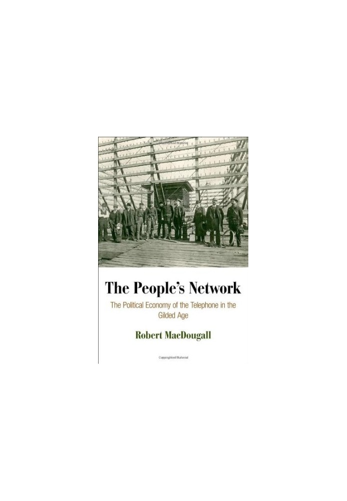 The people's network : the political economy of the telephone in the Gilded Age