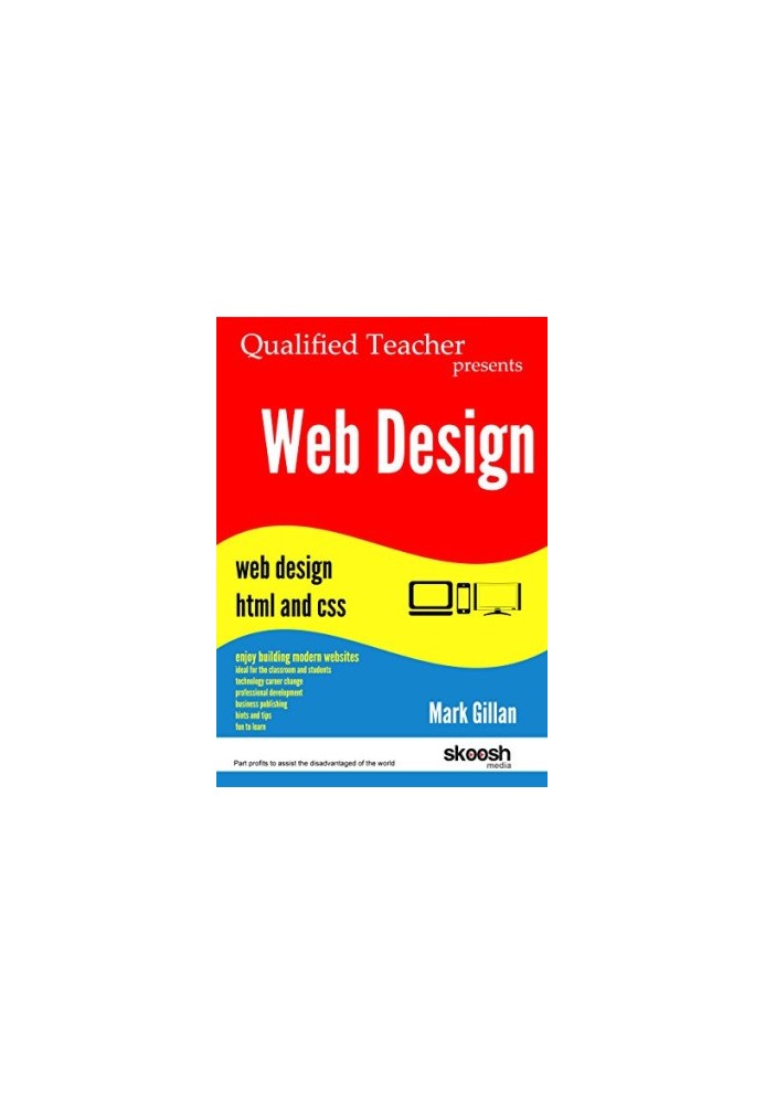 Web Design: Qualified Teacher Presents Web Design HTML and CSS