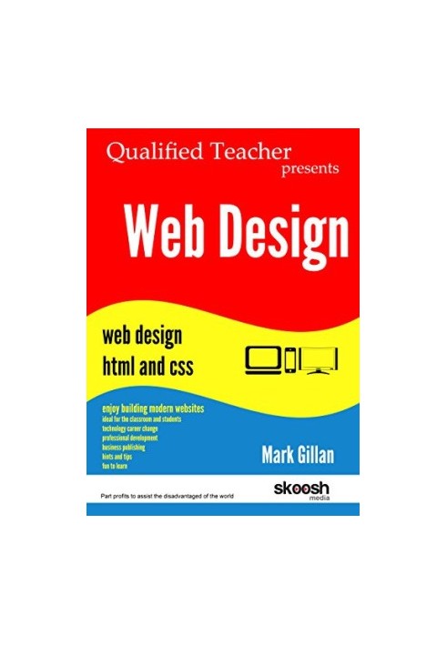 Web Design: Qualified Teacher Presents Web Design HTML and CSS