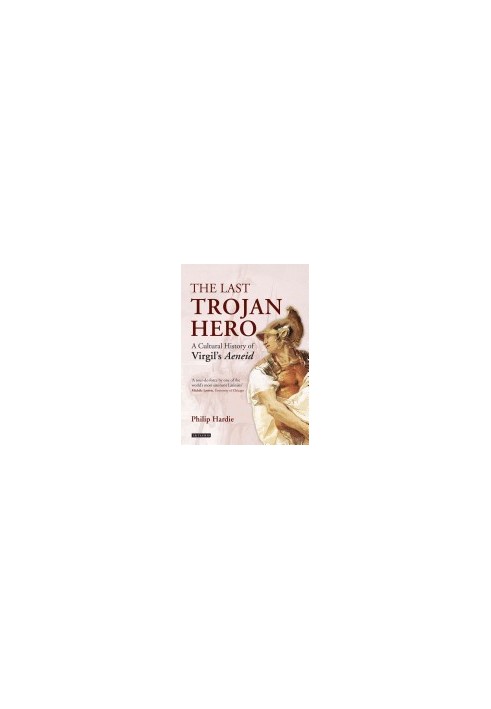 The Last Trojan Hero: A Cultural History of Virgil's Aeneid