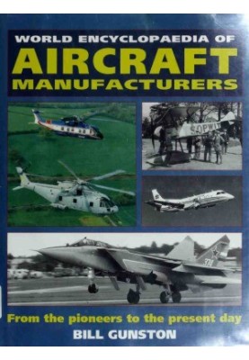 World Encyclopedia of Aircraft Manufacturers - From the Pioneers to the Present Day
