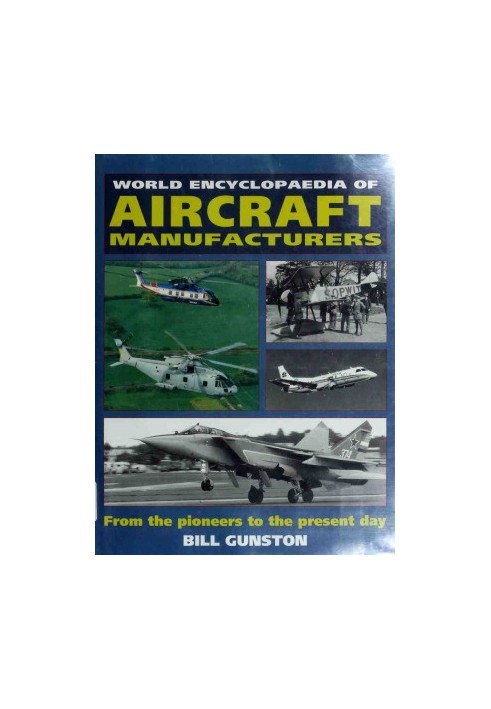 World Encyclopedia of Aircraft Manufacturers - From the Pioneers to the Present Day