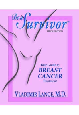 Be a Survivor--Your Guide to Breast Cancer Treatment