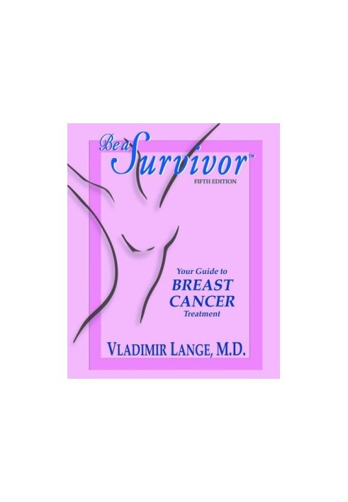 Be a Survivor--Your Guide to Breast Cancer Treatment