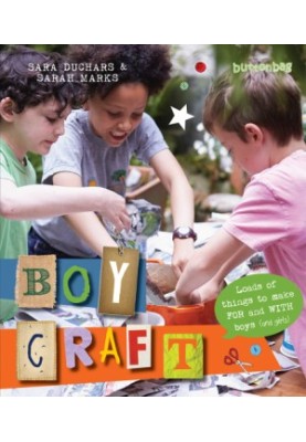 BoyCraft: loads of things to make for and with boys (and girls)