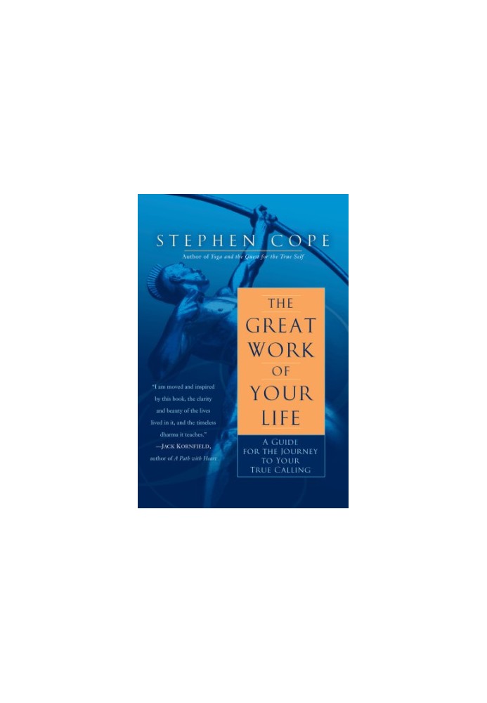 The great work of your life: a guide for the journey to your true calling