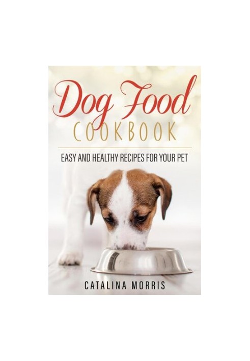 Dog Food Cookbook: Easy and Healthy Recipes for Your Pet