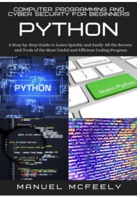 Computer Programming And Cyber Security For Beginners: Python: A Step-by-Step Guide to Learn Quickly and Easily