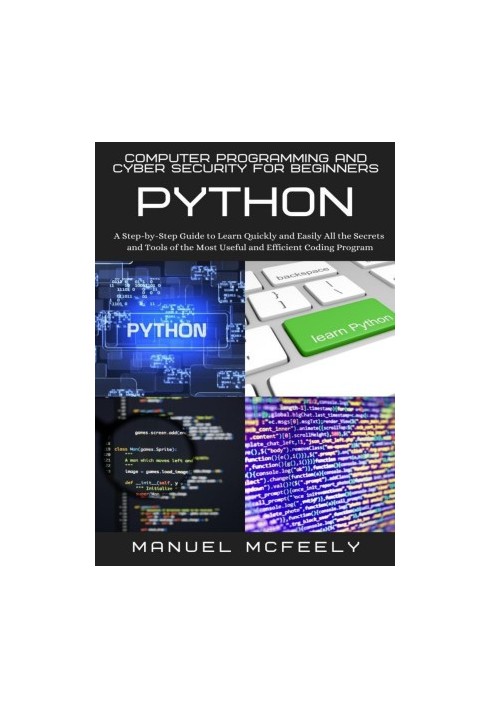 Computer Programming And Cyber Security For Beginners: Python: A Step-by-Step Guide to Learn Quickly and Easily