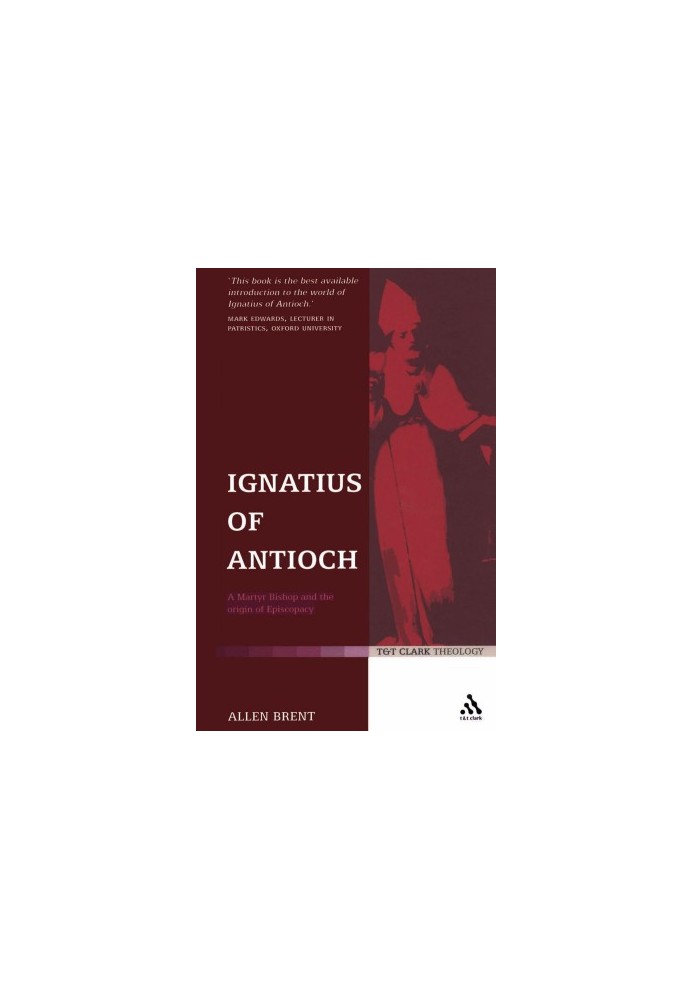 Ignatius of Antioch: A Martyr Bishop and the Origin of Episcopacy