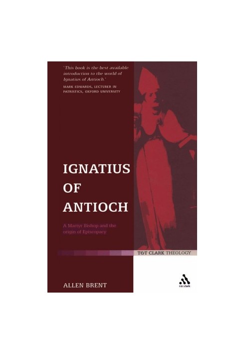 Ignatius of Antioch: A Martyr Bishop and the Origin of Episcopacy